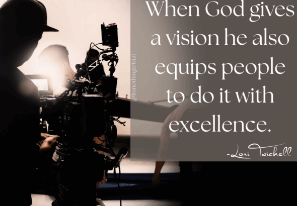When God gives a vision he also equips people to do it with excellence.